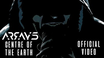 ARRAYS // "Centre Of The Earth" // Official Video
