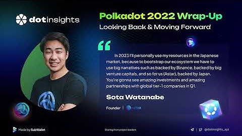 [Dotinsights] Polkadot Wrap-up 2022: Sota Watanabe - Founder at Astar Network
