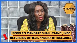 ‘People’s Mandate Shall Stand’, INEC Returning Officer, Nnenna Oti Declares | #Trending