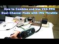 Combine and Use VX5 PPM Dual-Channel Mode with IMU Throttle