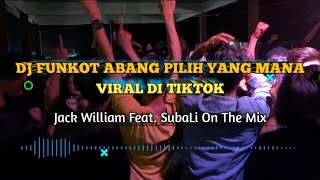 DJ FUNKOT ABANG PILIH YANG MANA X AKIMILAKU (Jack William Feat. SubaLi On The Mix)