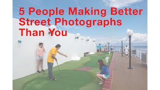 5 Photographers making better Street Photographs than You