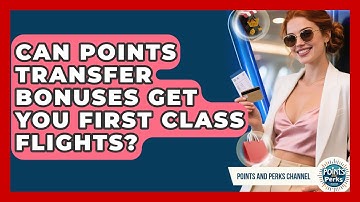 Can Points Transfer Bonuses Get You First Class Flights? - Points and Perks Channel