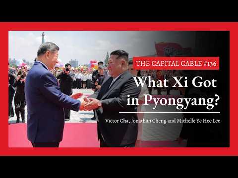 What Xi Got in Pyongyang | The Capital Cable #136