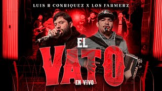 Luis R Conriquez, Los Farmerz - El Vato [En Vivo 2023]