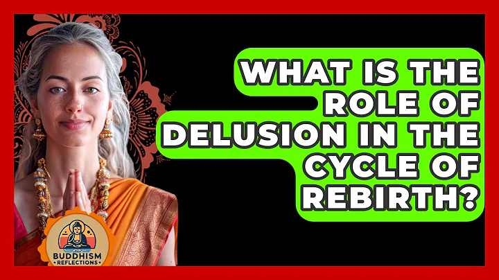 What Is The Role Of Delusion In The Cycle Of Rebirth? - Buddhism Reflections