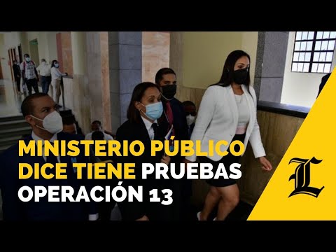 Ministerio Público dice tiene pruebas contundentes contra implicados Operación 13
