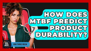 How Does MTBF Predict Product Durability? - How Things Break
