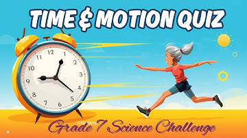 Are You Faster Than Time? | Grade 7 Time & Motion Quiz