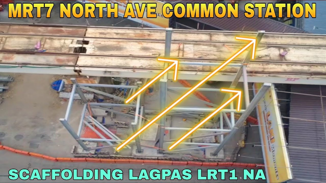 SCAFFOLDING LAGPAS LRT1 NA/MRT7 NORTH AVE COMMON STATION UNIFIED GRAND CENTRAL STATION UPDATE