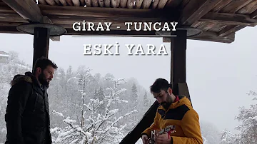 Eski Yara | Giray & Tuncay