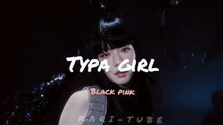 TYPA GIRL - BLACK PINK |MUSIC LYRICS EDIT.BY KARI- TUBE