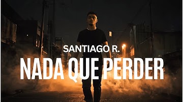 Santiago R. - Nada Que Perder