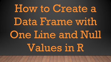 How to Create a Data Frame with One Line and Null Values in R