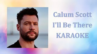 Calum Scott - I'll Be There (Karaoke Version)