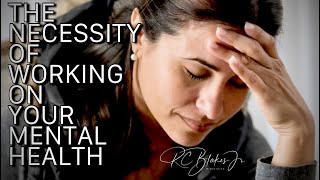 THE IMPORTANCE OF WORKING ON YOUR MENTAL HEALTH by Bishop RC Blakes