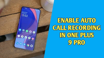 How to enable auto call recording in One plus 9 pro , One plus 9 pro auto call recording
