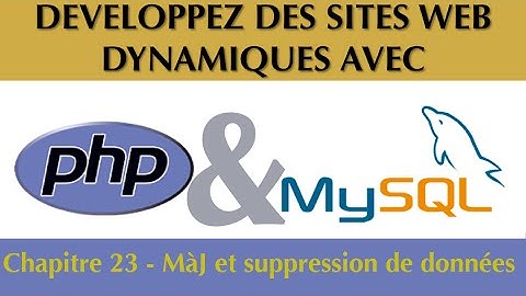Tutoriel / Cours Complet PhP & MySQL [Ch 23/27] : MàJ et suppression de données dans une BDD