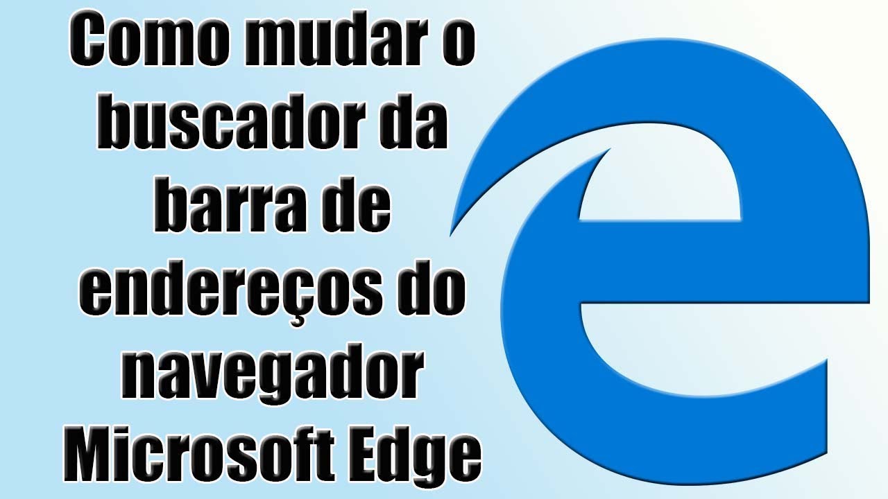 Como mudar o buscador da barra de endereços do navegador Microsoft Edge YouTube