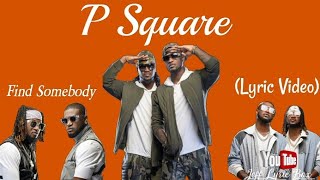 P Square | Find somebody | [ Lyric Video]