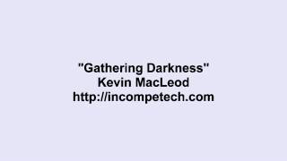 Kevin Macleod ~ Gathering Darkness