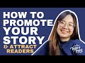 HOW TO PROMOTE YOUR STORY (AND ATTRACT READERS)