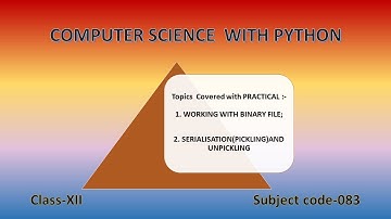 Class 12; Ch 5; File Handling in PYTHON;BINARY FILE; SERIALISATION/PICKLING AND UNPICKLING(PART-9)