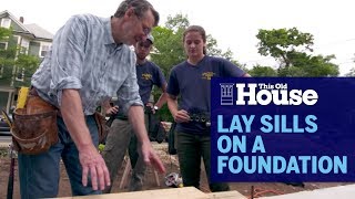 How to Lay Sills on a Foundation | This Old House