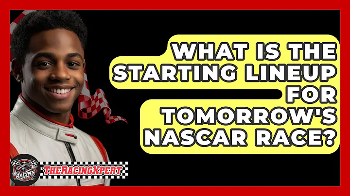 What Is The Starting Lineup For Tomorrow's NASCAR Race? - The Racing Xpert