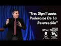 Tres Significados Poderosos De La Resurreción - Pastor Natán Alfaro