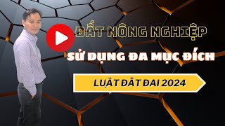 Sử dụng đất nông nghiệp kết hợp đa mục đích | Luật Đất Đai 2024 | Sinh Tran