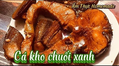 Bí quyết làm cá kho chuối xanh thơm ngon, không bị tanh-ẨM THỰC HOMEMADE