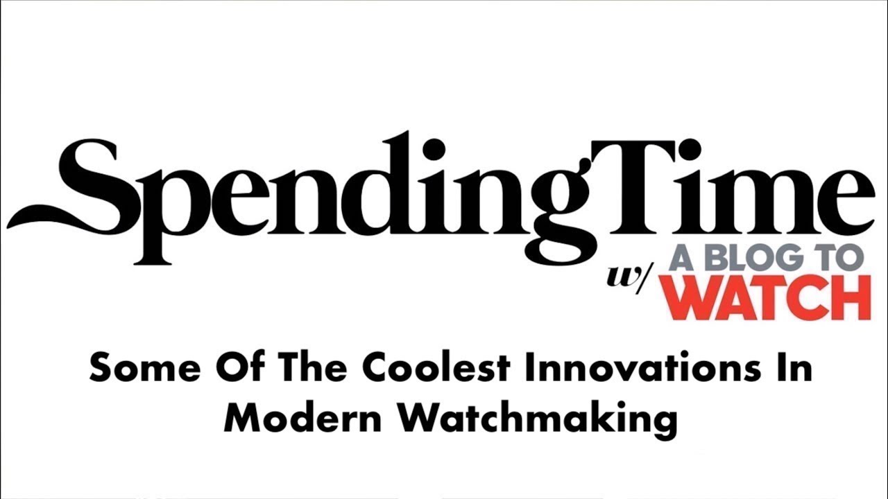 Spending Time: On Some Of The Coolest Innovations In Modern Watchmaking | Episode 42