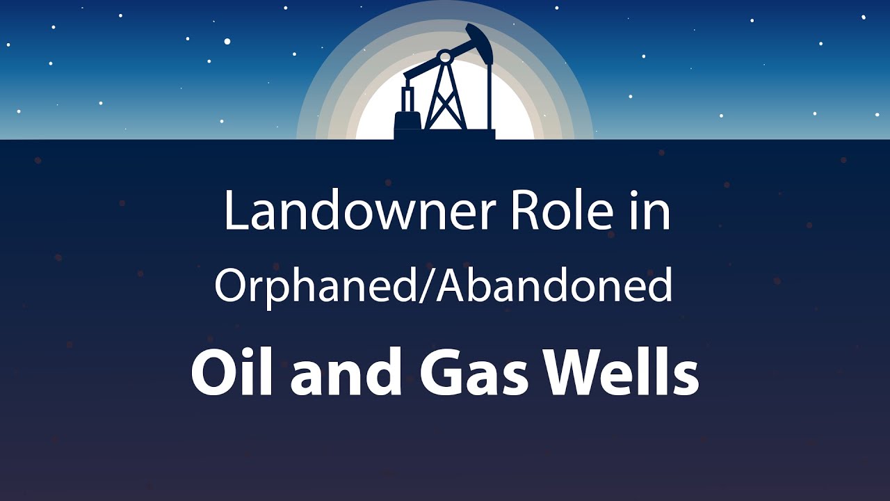 Landowner Role in Orphaned Abandoned Oil and Gas Wells | TOP Energy ...