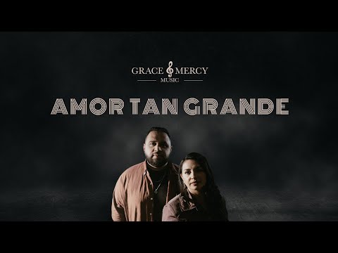 Amor tan Grande - Grace and Mercy Music - Videoclip Oficial