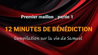 12 MINUTES DE BÉNÉDICTION | La vie de Samuel _ premier maillon_ première partie