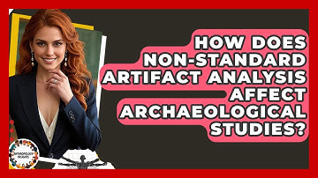 How Does Non-standard Artifact Analysis Affect Archaeological Studies? - Anthropology Insights