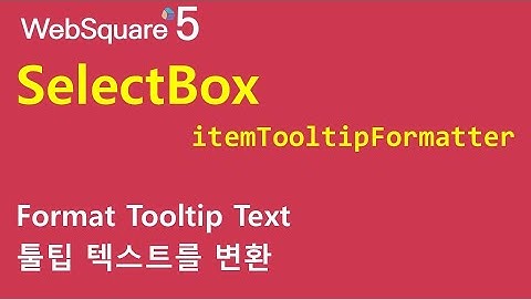 SelectBox - itemTooltipFormatter | SelectBox | WebSquare5 - Quick Guide