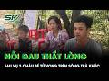 Nỗi đau thắt lòng bên sông Trà Khúc: 3 cháu bé cùng dòng họ tử vong, gia đình nghèo gánh nỗi đau kép