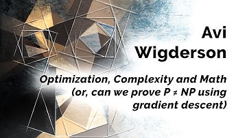 Avi Wigderson "Optimization, Complexity and Math (or, can we prove P ≠ NP using gradient descent)"
