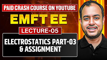 L-05 | Electrostatics Part-03 & Assignment Discussion | EMFT EE | Crash Course | GATE 2026