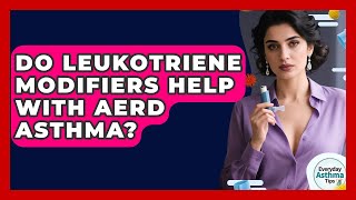 Do Leukotriene Modifiers Help With Aerd Asthma? Everyday Asthma Tips