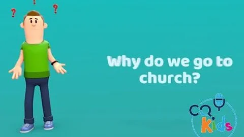 Why do we go to church? CQ Kids