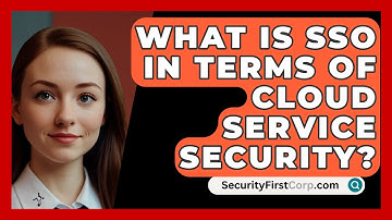 What Is SSO In Terms Of Cloud Service Security? - SecurityFirstCorp.com