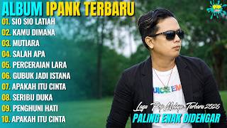 SIO SIO LATIAH - KAMU DIMANA - IPANK POP HITS MELAYU - FULL ALBUM TERBARU 2026
