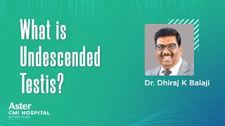 What is Undescended Testis? Top Paediatric Surgeon in Bangalore | Dr Dhiraj K Balaji | Aster CMI
