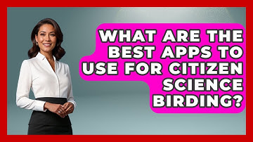 What Are The Best Apps To Use For Citizen Science Birding? - Bird Watching Diaries