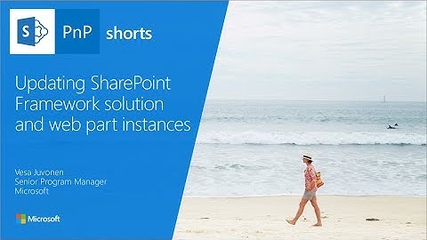 PnP Shorts - Updating SharePoint Framework solution and web part instances