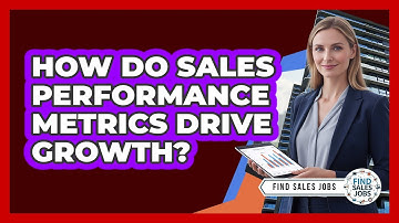 How Do Sales Performance Metrics Drive Growth? - Find Sales Jobs