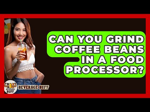 Can You Grind Coffee Beans In A Food Processor Beverage Buff